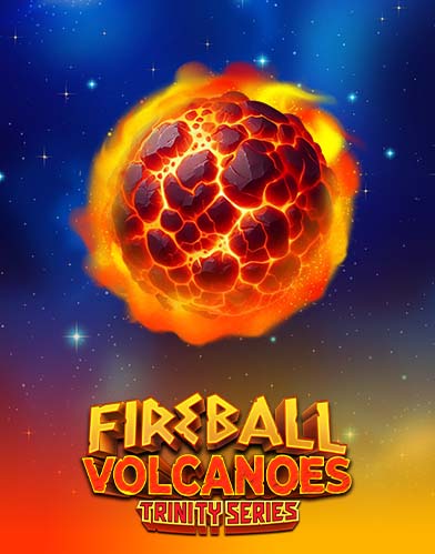 FIREBALL VOLCANOES: TRINITY SERIES