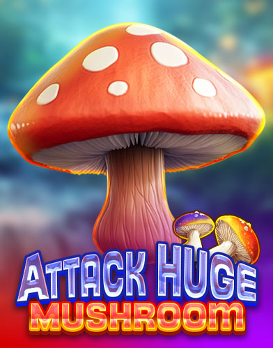 Attack Huge Mushroom